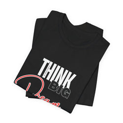 Big Dream Bigger Unisex Short Sleeve Tee