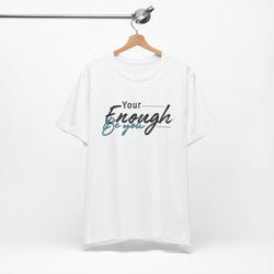 Your enough be you Unisex Tee