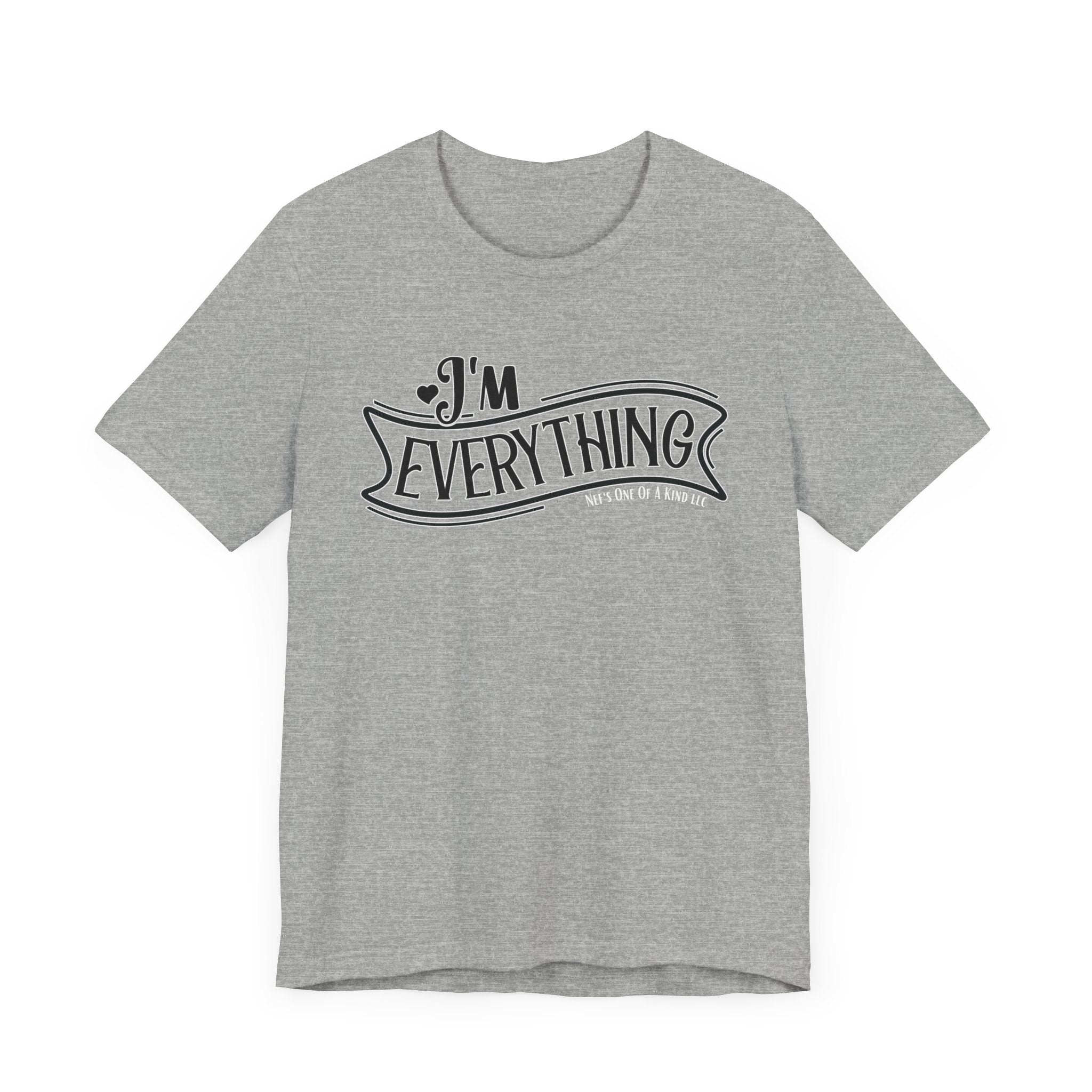 I 'm Everything Valentine Casual Soft Unisex Jersey Short Sleeve Tee
