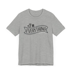 I 'm Everything Valentine Casual Soft Unisex Jersey Short Sleeve Tee