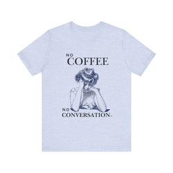 No Coffee No Conversation Unisex Jersey Short Sleeve Tee