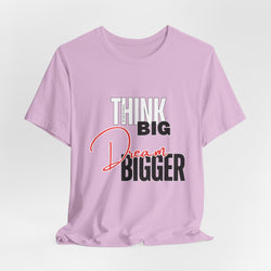 Big Dream Bigger Unisex Short Sleeve Tee