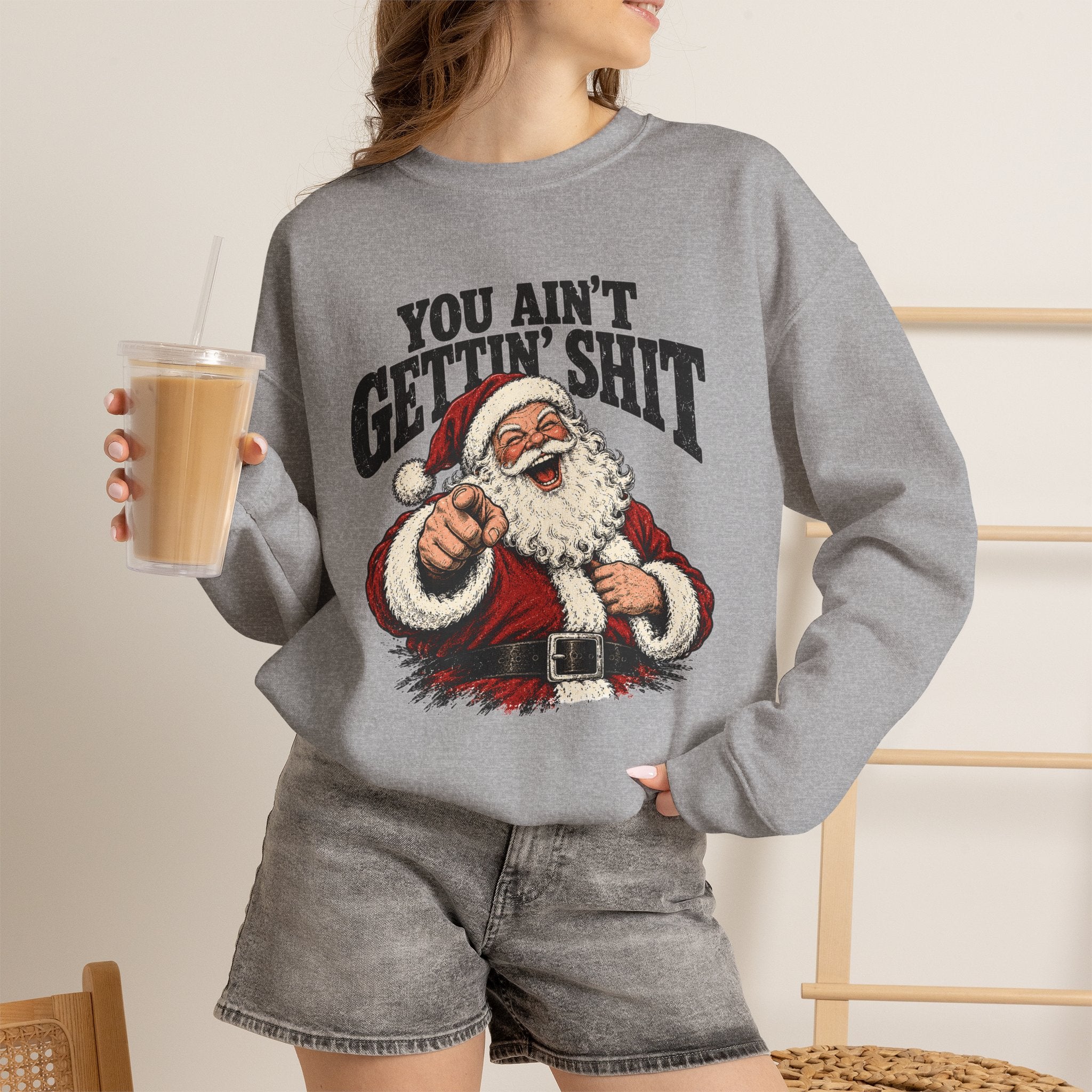 You Ain’t Gettin’ Sh*t Santa Christmas Sweatshirt