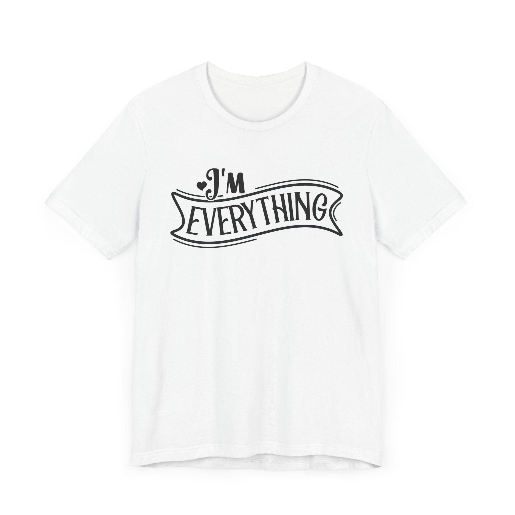 I 'm Everything Valentine Casual Soft Unisex Jersey Short Sleeve Tee