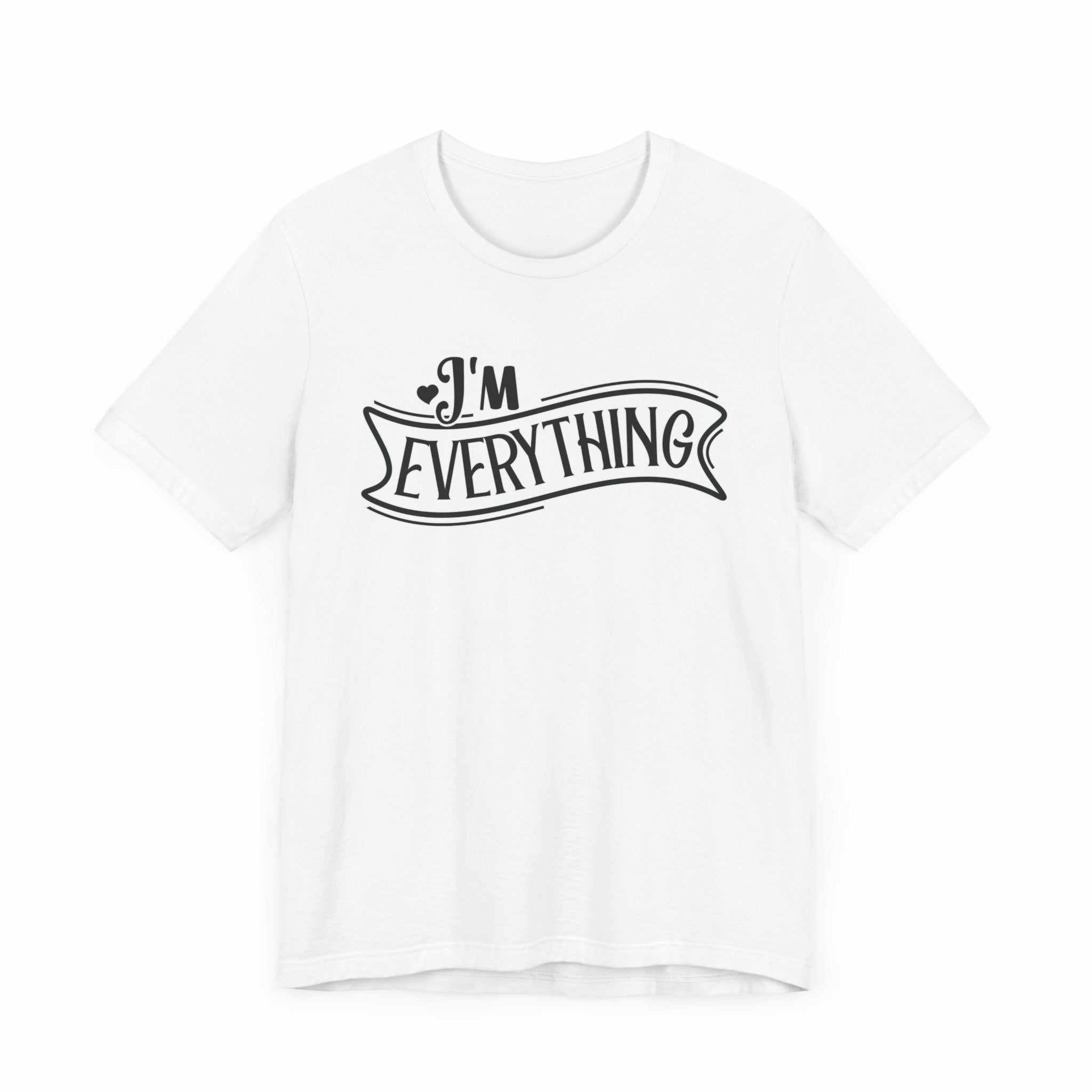 I 'm Everything Valentine Casual Soft Unisex Jersey Short Sleeve TeeT-ShirtValentine Casual Soft Unisex Jersey Short Sleeve Tee
