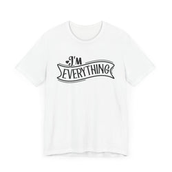 I 'm Everything Valentine Casual Soft Unisex Jersey Short Sleeve Tee