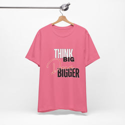 Big Dream Bigger Unisex Short Sleeve Tee