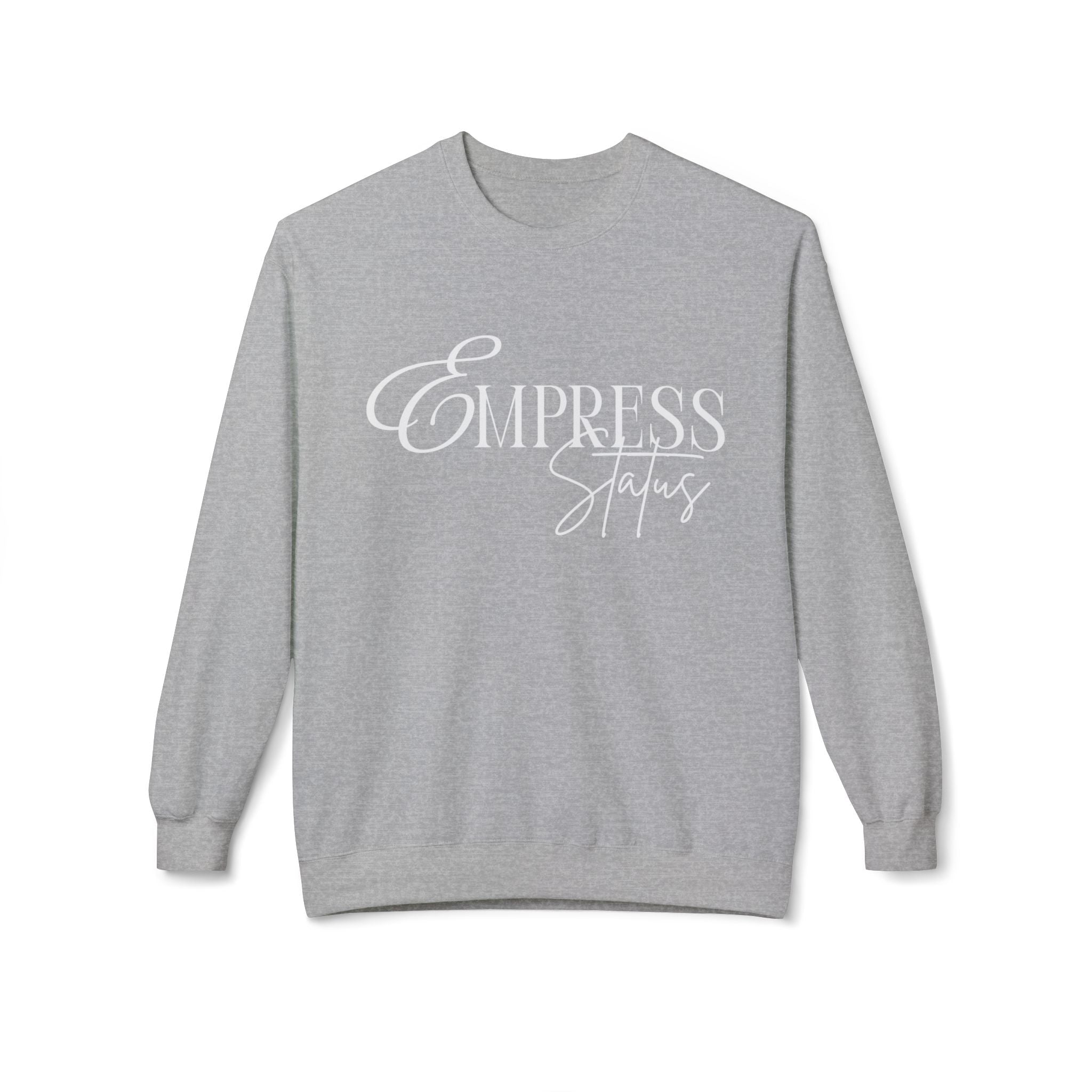 Empress Status Crewneck Sweatshirt - Cozy Casual Wear, Unisex Fashion, Gift for Her, Birthday Present, Relaxed Style, Winter Essential
