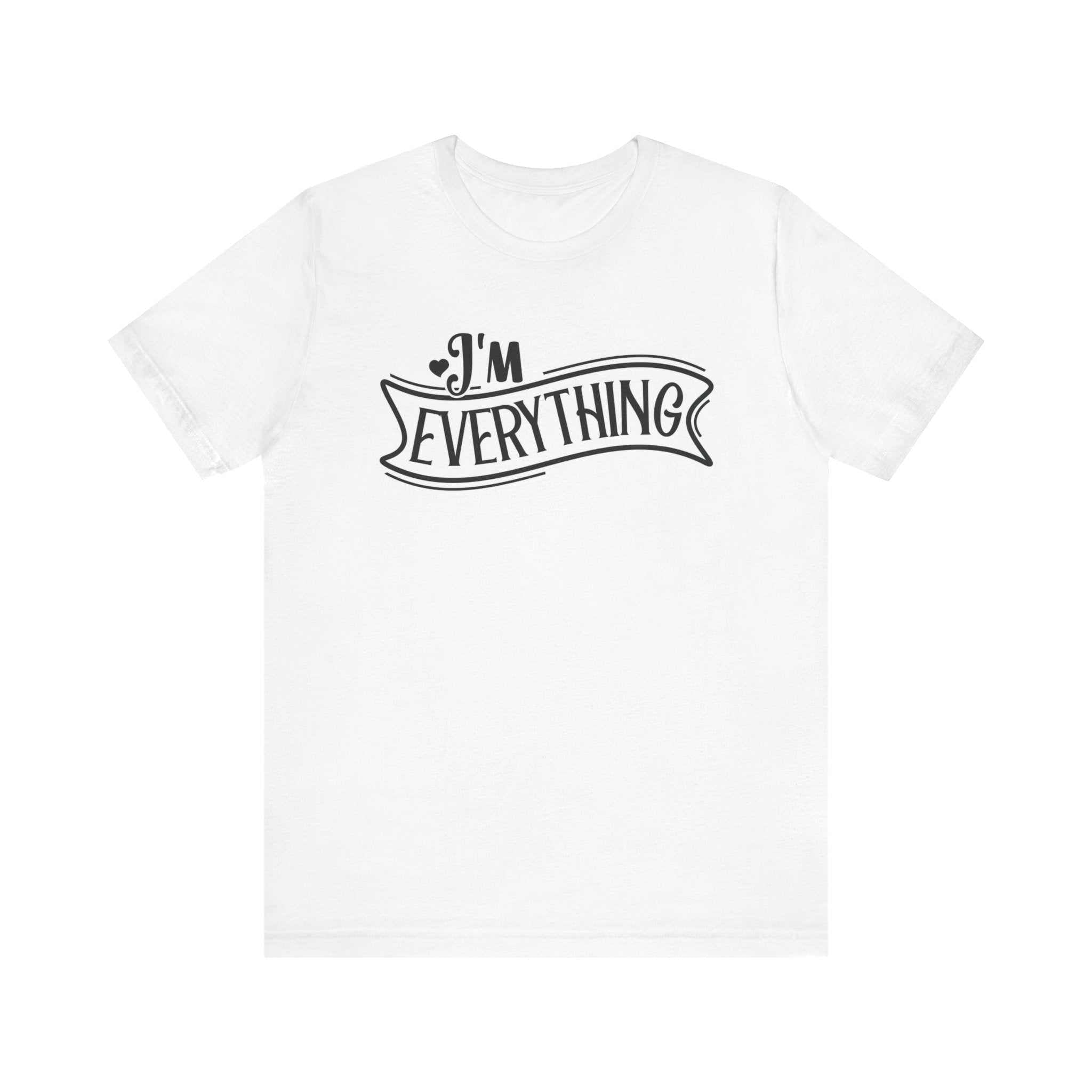 I 'm Everything Valentine Casual Soft Unisex Jersey Short Sleeve TeeT-ShirtValentine Casual Soft Unisex Jersey Short Sleeve Tee