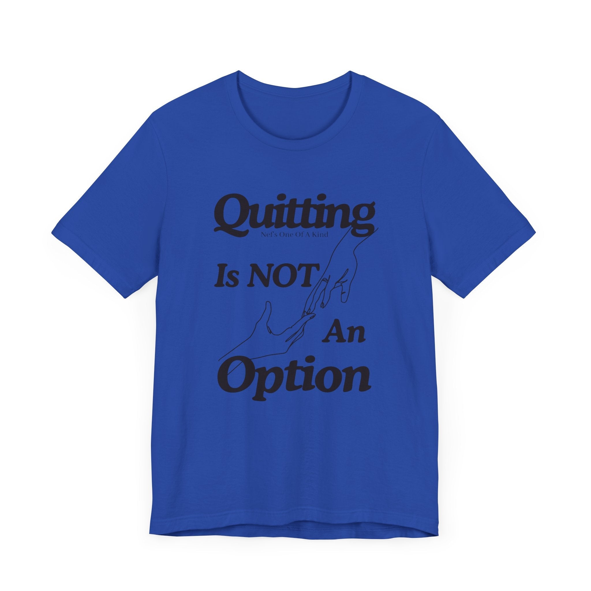 Quitting Is Not An Option T-Shirt
